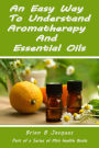 An Easy Way To Understand Aromatherapy And Essential Oils