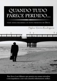 Title: Quando Tudo Parece Perdido..., Author: Sylvio Vieira Rodrigues