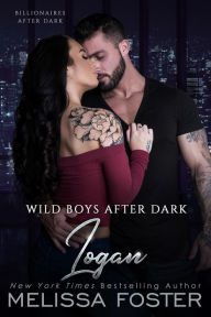 Title: Wild Boys After Dark: Logan (Wild Billionaires After Dark), Author: Melissa Foster