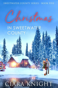 Title: Christmas in Sweetwater County, Author: Ciara Knight