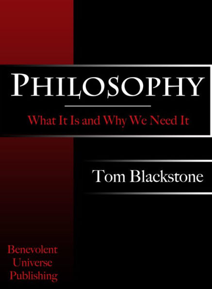 Philosophy: What It Is And Why We Need It.