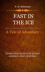 Title: Fast in the Ice, Author: Ballantyne R. M.