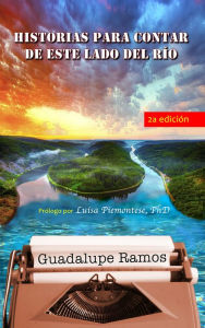 Title: Historias para contar de este lado del rio, Author: Guadalupe Ramos