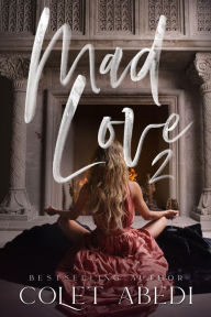 Title: Mad Love 2: Mad Love Series, Author: Colet Abedi