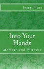 Into Your Hands; Memoir and Witness