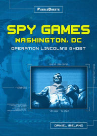 Title: Spy Games Washington, DC: Operation Lincoln's Ghost, Author: Daniel Ireland