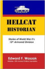 Hellcat Historian: Stories of World War II's 12th Armored Division
