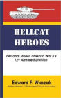 Hellcat Heroes: Personal Stories of World War II's 12th Armored Division