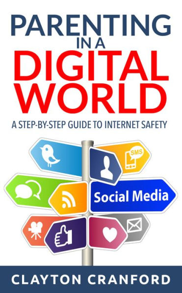 Parenting in a Digital World: A Step-by-Step Guide to Internet Safety