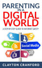 Parenting in a Digital World: A Step-by-Step Guide to Internet Safety