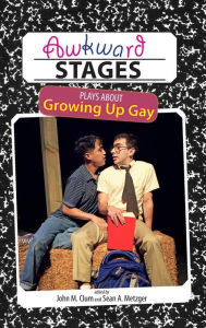 Title: Awkward Stages: Plays about Growing Up Gay, Author: John M. Clum