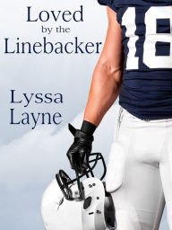 Title: Loved by the Linebacker: A Novel, Author: Lyssa Layne