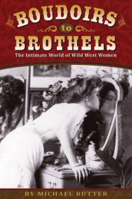 Title: Boudoirs to Brothels, Author: Michael Rutter