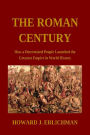 The Roman Century: How a Determined People Launched the Greatest Empire in World History