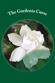 Title: The Gardenia Curse, Author: C. M. Savage