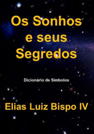 Title: Os Sonhos E Seus Segredos, Author: Elias Luiz Bispo Iv