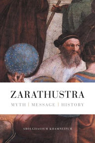 Title: Zarathustra: Myth - Message - History, Author: Abolghassem Abolghassem