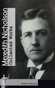 Title: Collected Works of Meredith Nicholson (Illustrated), Author: Meredith Nicholson