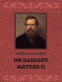 On Radiant Matter II