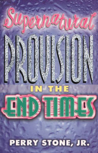 Title: Supernatural Provision in the End Times, Author: Perry Stone