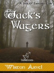 Title: Jacks Wagers (A Jack O' Lantern Tale for Halloween & Samhain), Author: Wirton Arvel
