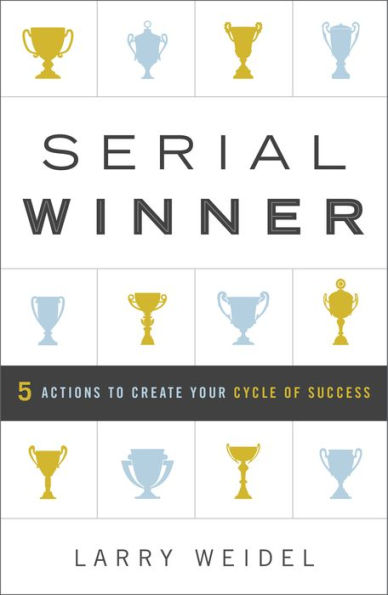 Serial Winner: 5 Actions to Create Your Cycle of Success