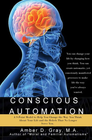 Conscious Automation: A 9-Point Model to Help Change the Way You Think About Your Life and the Beliefs That No Longer Serve You