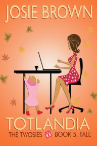 Title: Totlandia: Book 5 (The Twosies - Fall), Author: Josie Brown
