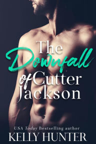 Title: The Downfall of Cutter Jackson, Author: Kelly Hunter