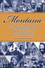 Title: Montana, A Cultural Medley, Author: Robert Swartout