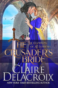 Title: The Crusader's Bride (Champions of St. Euphemia Series #1), Author: Claire Delacroix