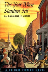 Title: The Year When Stardust Fell, Author: Raymond F. Jones