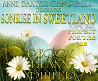 Title: Sonrise In Sweetland - Volume 3 - Perfect For The Job, Author: Peggy Blann Phifer