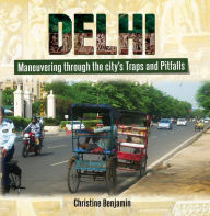 Title: Delhi, Maneuvering through the City's Traps and Pitfalls, Author: christine Benjamin