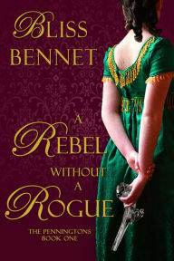 Title: A Rebel without a Rogue, Author: Bliss Bennet