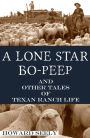 A Lone Star Bo-Peep and Other Tales of Texas Ranch Life (Expanded, Annotated)