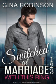 Title: With This Ring, Switched at Marriage 1-3, Author: Gina Robinson
