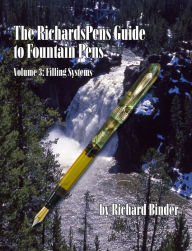 Title: The RichardsPens Guide to Fountain Pens, Volume 3: Filling Systems, Author: Richard Binder