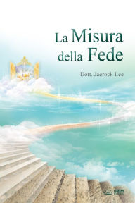 Title: La Misura della Fede :The Measure of Faith (Italian Edition), Author: Dott. Jaerock Lee