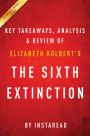 The Sixth Extinction: by Elizabeth Kolbert Key Takeaways, Analysis & Review