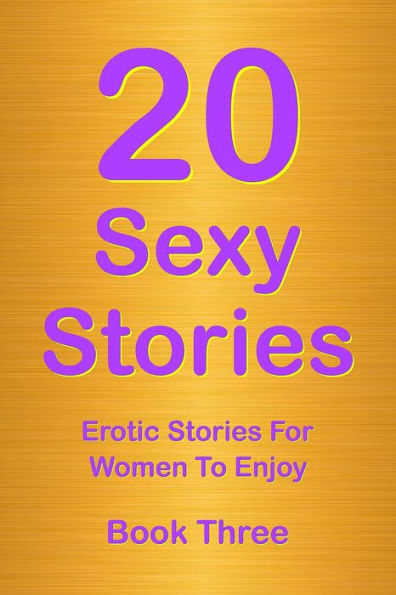 20 Sexy Stories: Romantic, Erotic Stories For Women Book Three