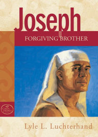 Title: Joseph: Forgiving Brother, Author: Lyle L. Luchterhand