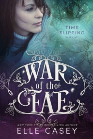 Title: War of the Fae: Book 8 (Time Slipping), Author: Elle Casey