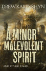 A Minor Malevolent Spirit and Other Tales