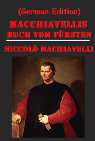 Title: Macchiavellis Buch vom Fursten by Niccolo Machiavelli, Author: Niccolò Machiavelli