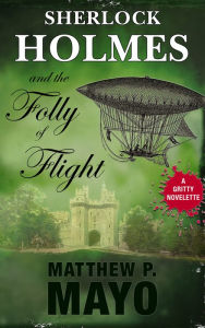 Title: Sherlock Holmes and The Folly of Flight, Author: Matthew P. Mayo