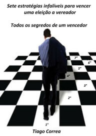 Title: Sete Estrategias Infaliveis Para Vencer Uma Eleicao A Vereador, Author: Tiago Correa