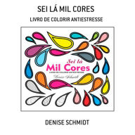 Title: Sei LA Mil Cores, Author: Denise Schmidt