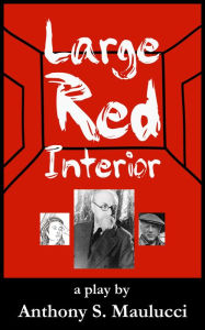 Title: Large Red Interior, a play about Henri Matisse, Author: Anthony  S. Maulucci