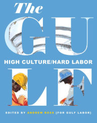 Title: The Gulf: High Culture/Hard Labor, Author: Andrew Ross